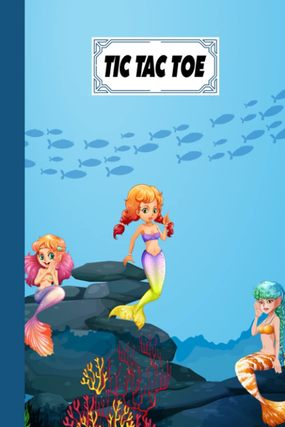 Tic Tac Toe: Games Fun Activities for Kids With Mermaid Cover Design | 100 Pages, Size 6" x 9" by Emmy Arnold