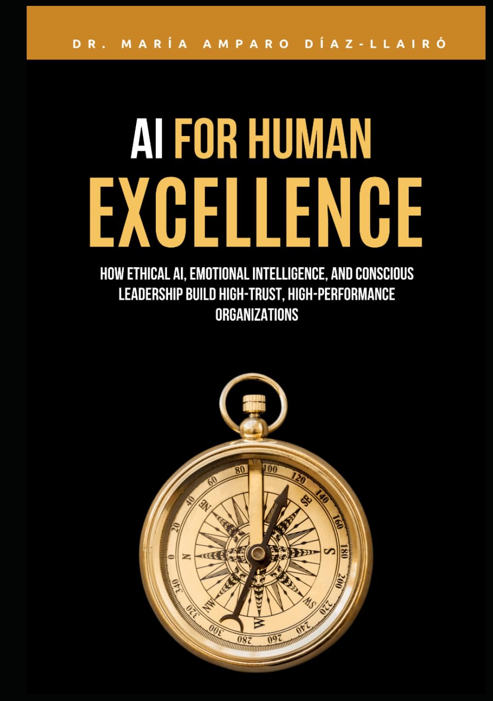 AI for Human Excellence: How Ethical AI, Emotional Intelligence, and Conscious Leadership Build High-Trust, High-Performance Organizations