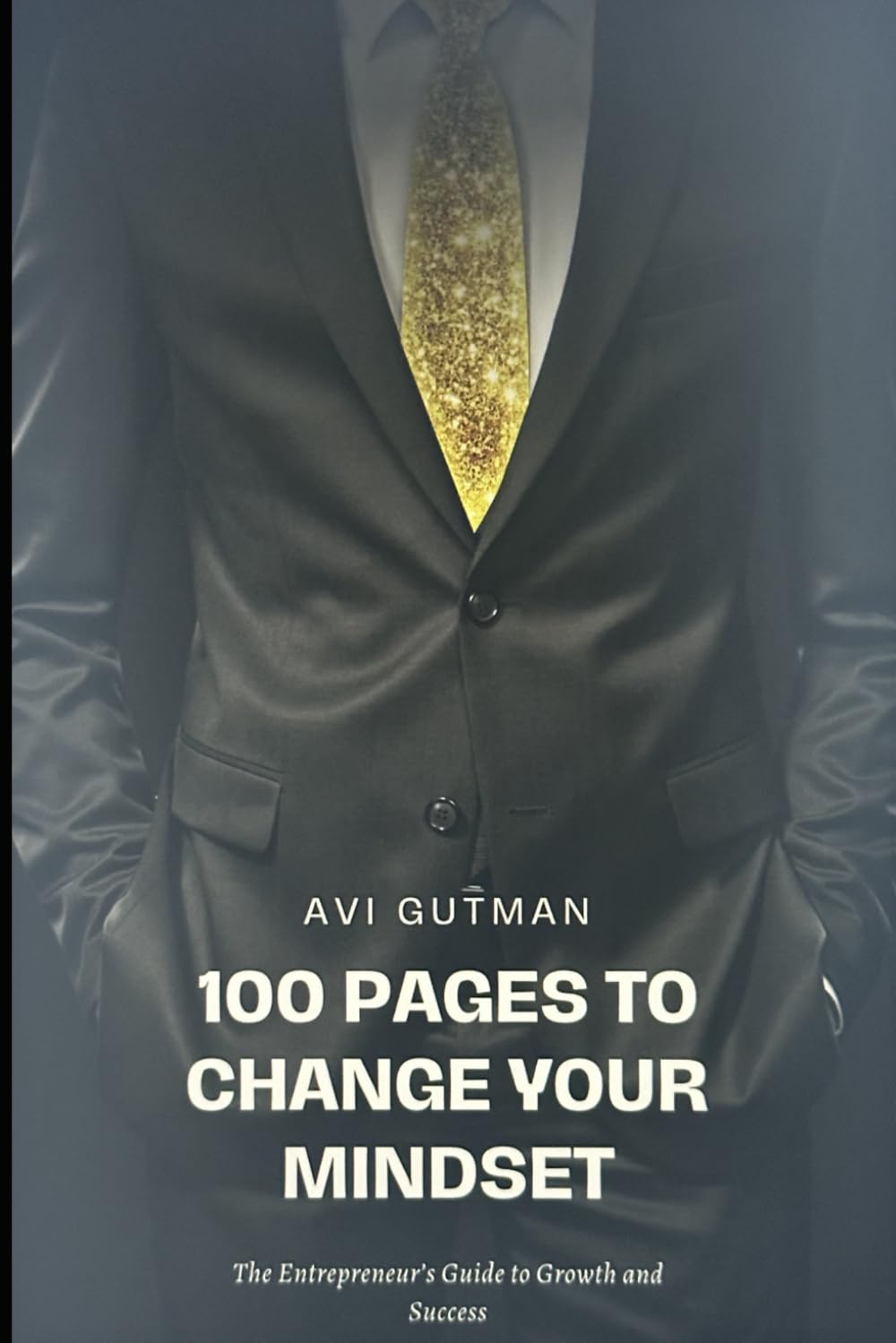 100 Pages to Change Your Mindset: The Entrepreneur’s Guide to Growth and Success
