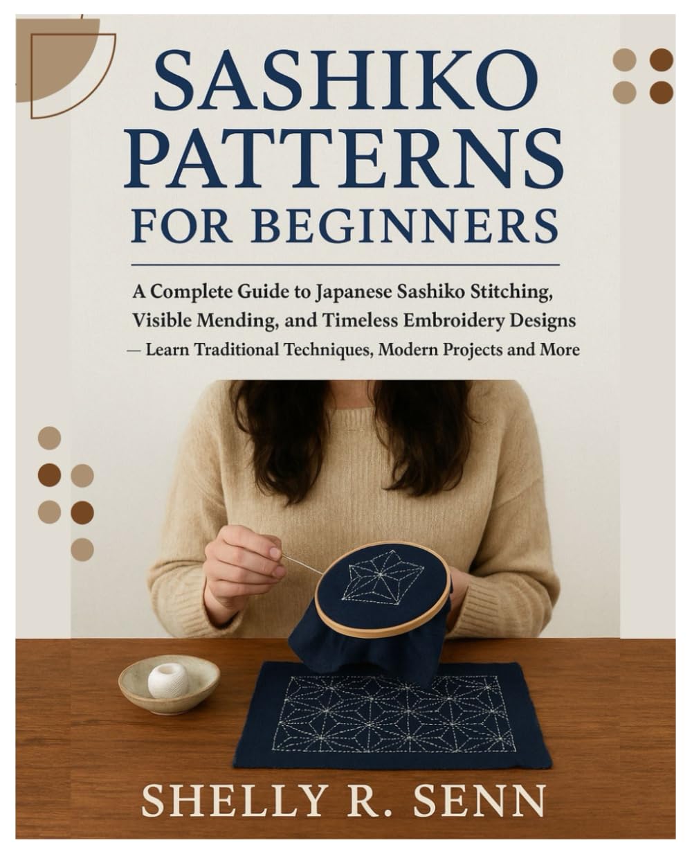 Sashiko Patterns for Beginners: A Complete Guide to Japanese Sashiko Stitching, Visible Mending, and Timeless Embroidery Designs — Learn Traditional