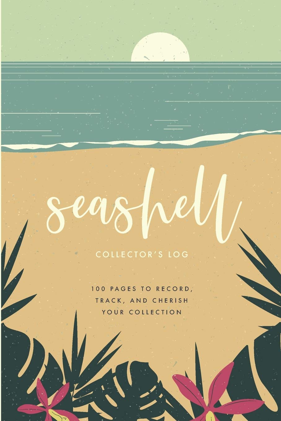 Seashell Collector's Log: A Journal For Beachcombers: 100 pages to record, track and cherish your shell collection