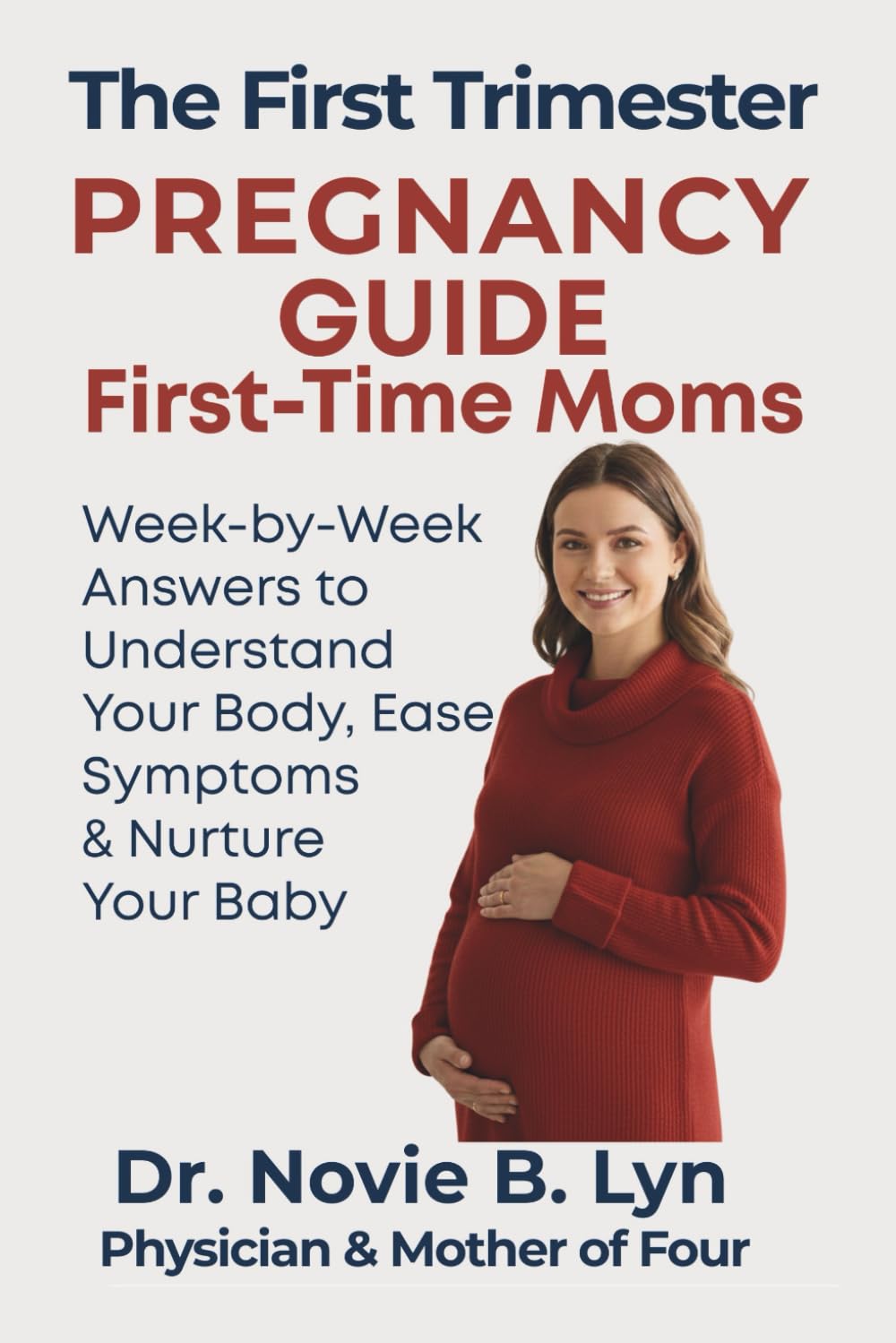 The First Trimester Pregnancy Guide for First-Time Moms: Week by week guidance to understand your body, ease symptoms, and nurture your baby during the early months
