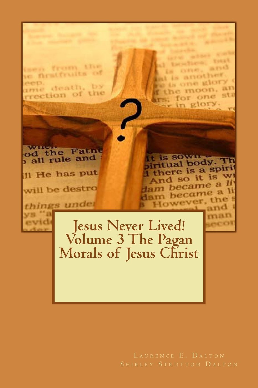 Buy Jesus Never Lived! Volume 3 the Pagan Morals of Jesus Christ — BookShops.in