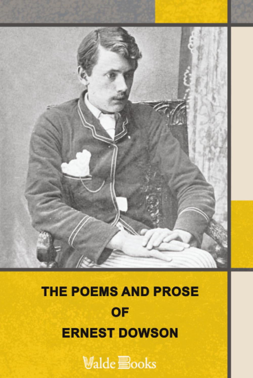 The Poems and Prose of Ernest Dowson, With a Memoir by Arthur Symons