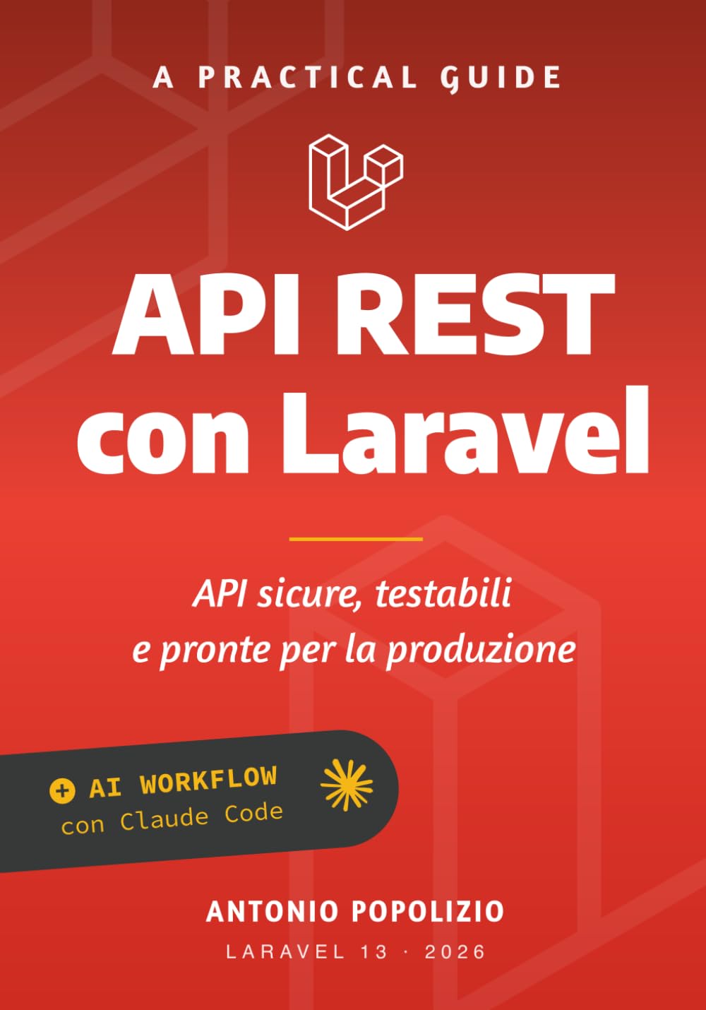 API REST con Laravel: Guida pratica per costruire API sicure, testabili e pronte per la produzione