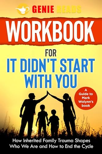 Workbook For It Didn't Start with You A guide to Mark Wolynn's Book How Inherited Family Trauma Shapes Who We Are and How to End the Cycle