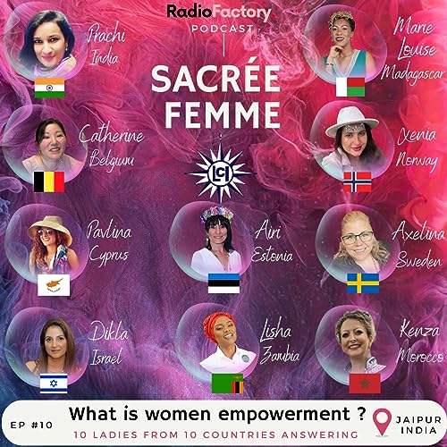 EP #10 🎙️ &laquo; What is women empowerment ? &raquo; 10 ladies from 10 countries answering