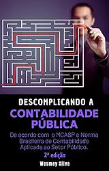 Descomplicando a Contabilidade Pública: De acordo com o MCASP e NBCTSP