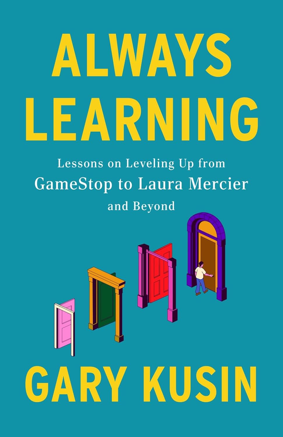 Always Learning: Lessons on Leveling Up, from GameStop to Laura Mercier and Beyond