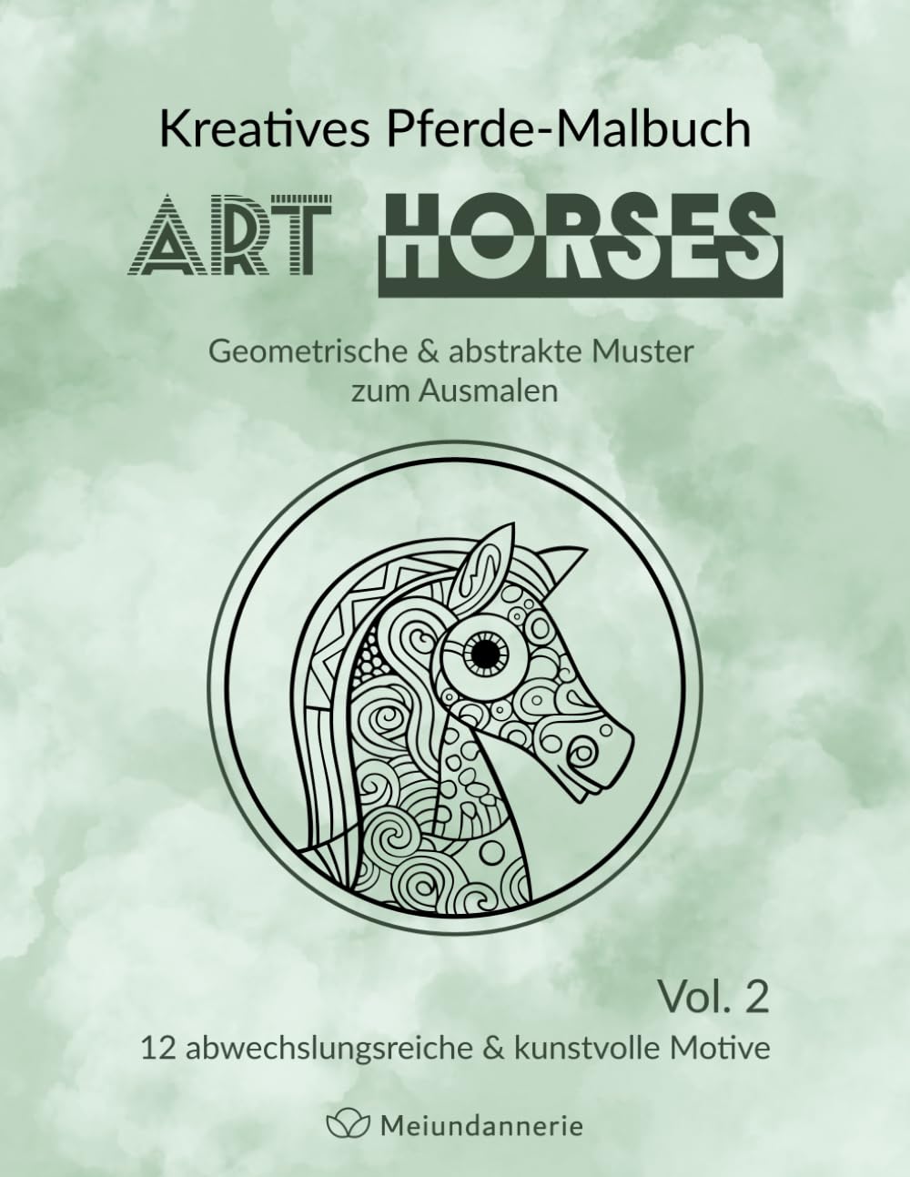 Kreatives Pferde-Malbuch ART HORSES: Geometrische & abstrakte Muster zum Ausmalen, Vol. 2, Pferde & Fohlen, Malbuch zum Stressabbau für Erwachsene und ... (ART Serie - Geometrische & Abstrakte Muster)