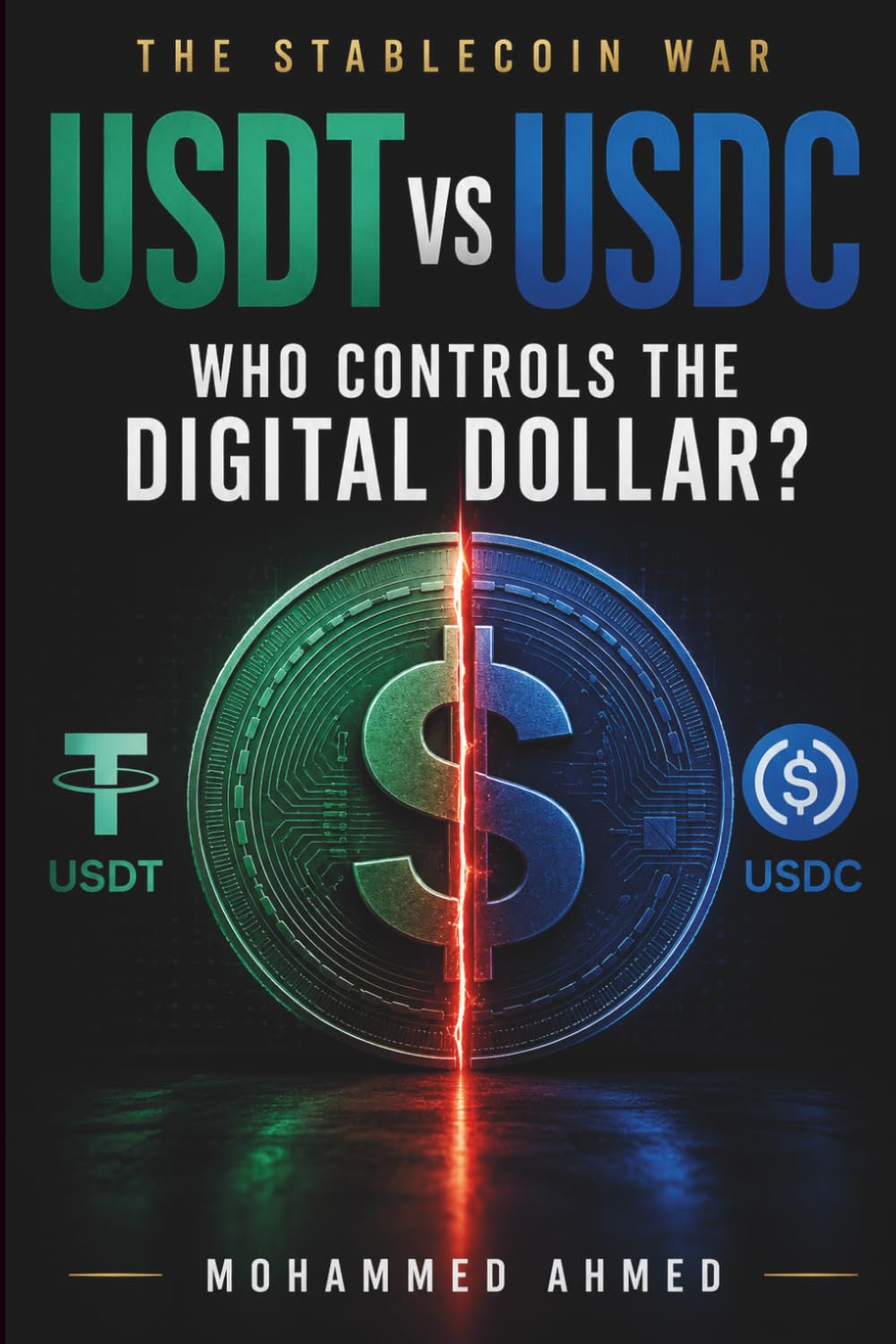 USDT vs USDC: THE STABLECOIN WAR Who Controls the Digital Dollar?: 40 (Global Crisis Investing Series)