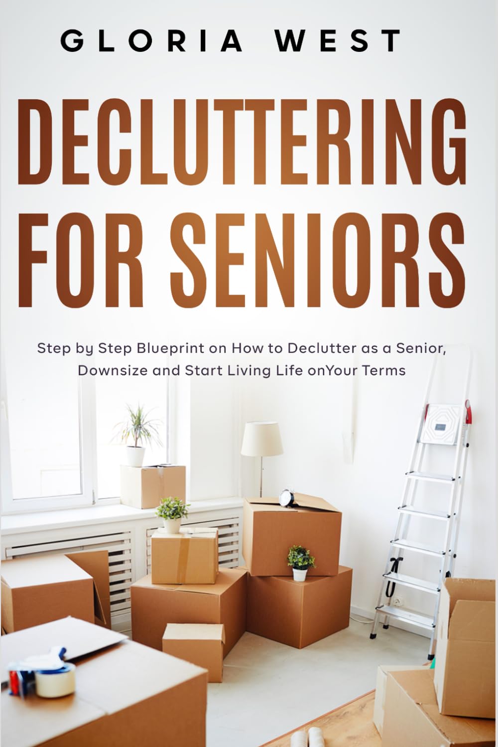 Decluttering For Seniors: Step by Step Blueprint on How to Declutter as a Senior, Downsize and Start Living Life on Your Terms