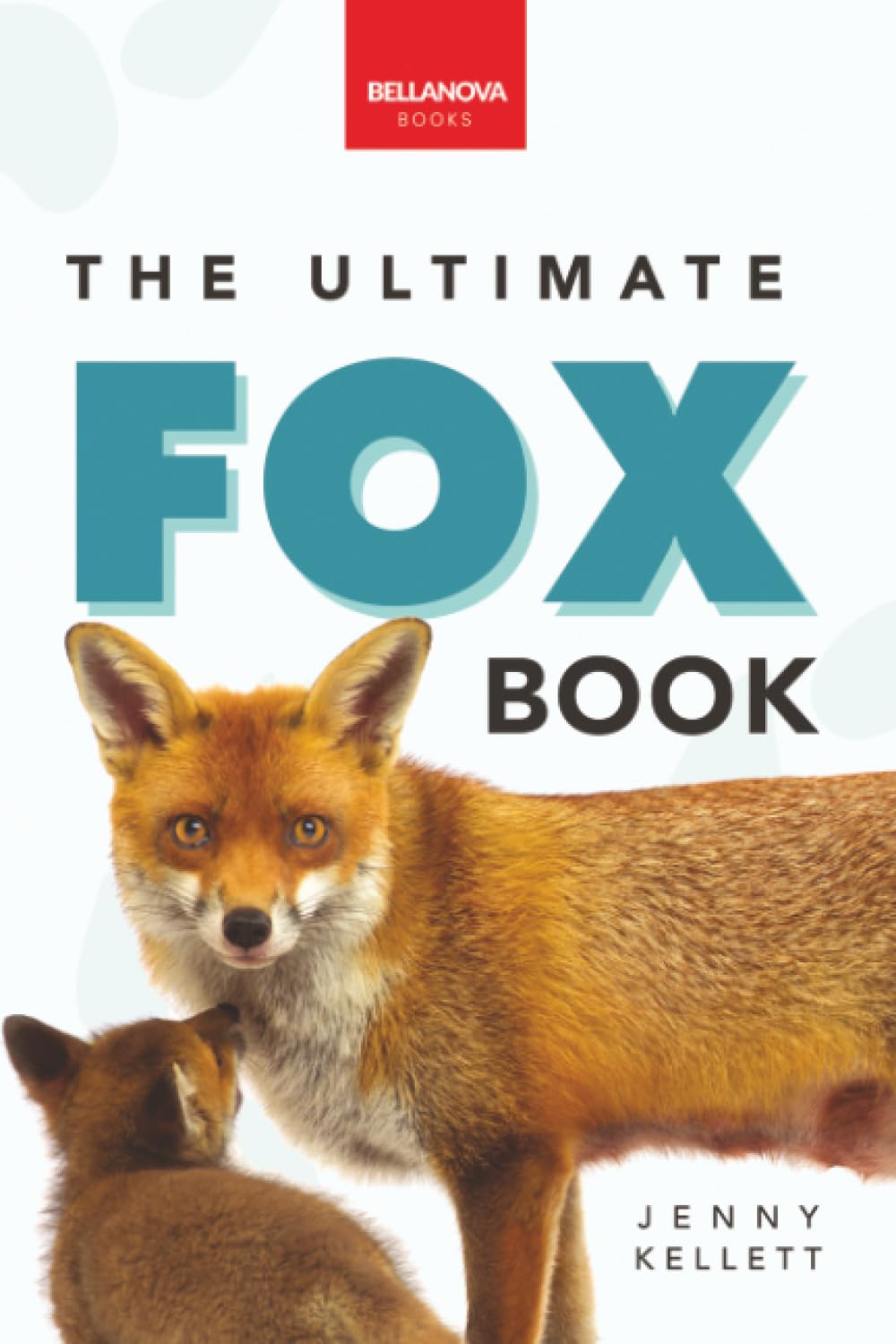 The Ultimate Fox Book for Kids: Fox Facts, Red & Arctic Foxes, Photos, Kits, Dens & Conservation Quiz: 5 (Animal Books for Kids)