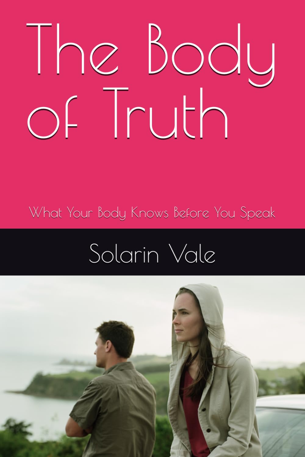 The Body of Truth: What Your Body Knows Before You Speak