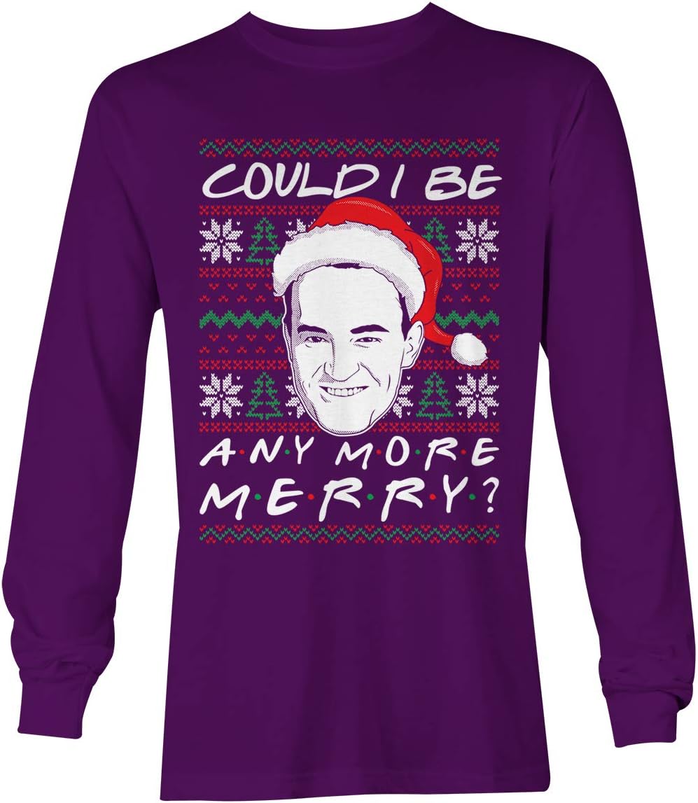 Tcombo Could I Be Any More Merry? - Ugly Christmas Unisex Long Sleeve Shirt