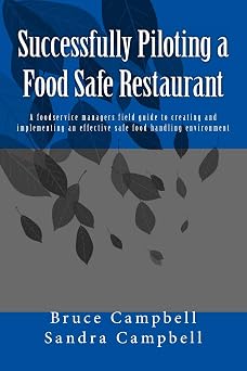 Successfully Piloting a Food Safe Restaurant A foodservice mangers field guide to creating and implementing an effective safe food handling environment