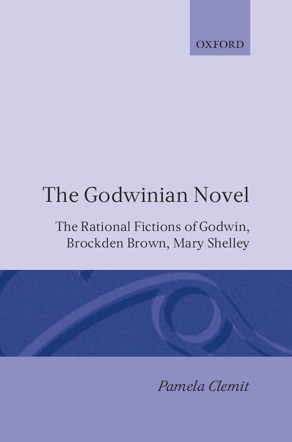 The Godwinian Novel: The Rational Fictions of Godwin, Brockden Brown, Mary Shelley (Oxford English Monographs)      Hardcover – April 22, 1993