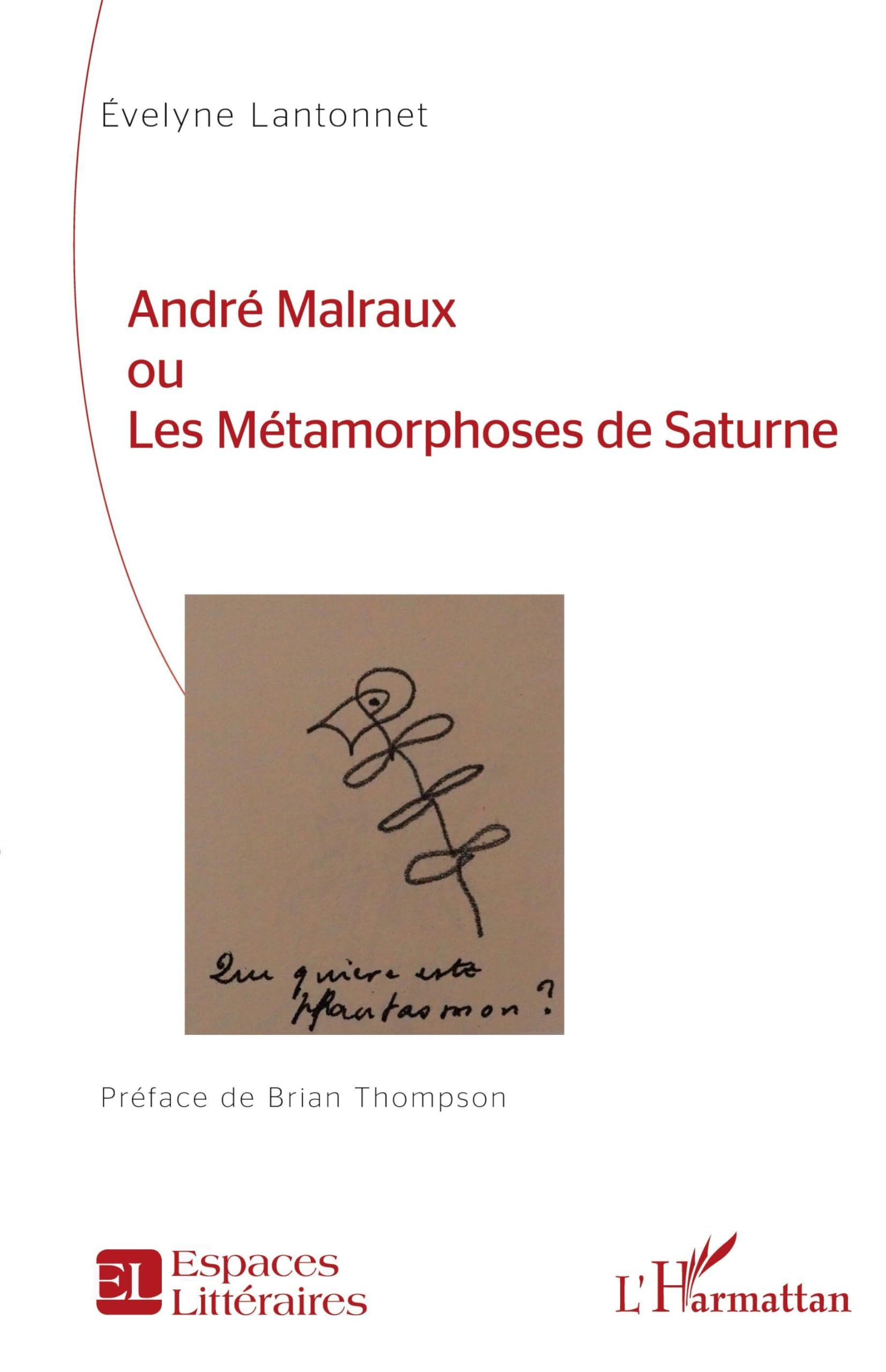 André Malraux ou Les Métamorphoses de Saturne (Espaces Littéraires)