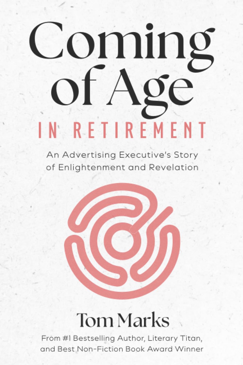 Coming of Age in Retirement: An Advertising Executive’s Story of Enlightenment and Revelation