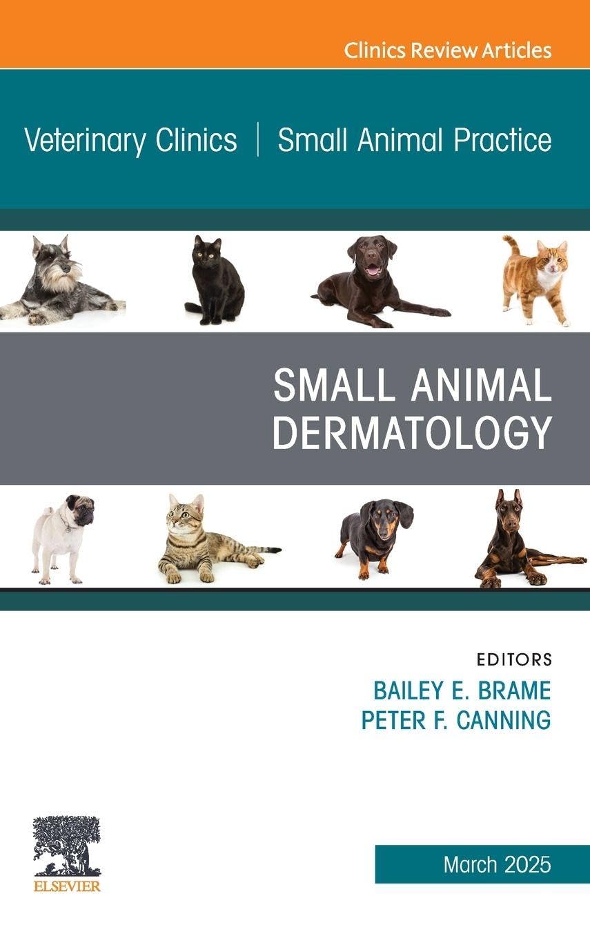Small Animal Dermatology, An Issue of Veterinary Clinics of North America: Small Animal Practice: Volume 55-2 (The Clinics: Veterinary Medicine, Volume 55-2)