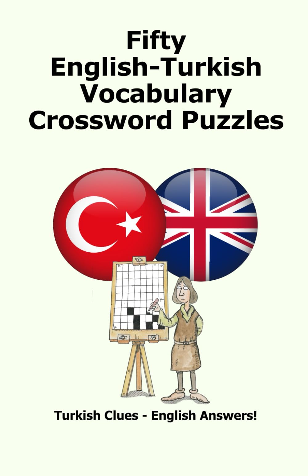 Fifty English-Turkish Vocabulary Crossword Puzzles: Turkish Clues – English Answers!
