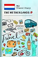 Netherlands My Travel Diary: Kids Guided Journey Log Book 6x9 - Record Tracker Book For Writing Sketching, Gratitude Prompt. Vacation Activities ... Journal. Girls Boys Traveling Notebook 1080991050 Book Cover