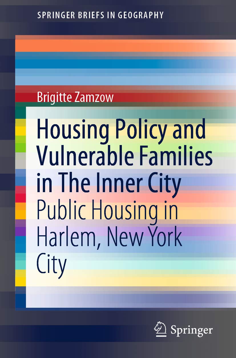 Housing Policy and Vulnerable Families in The Inner City: Public Housing in Harlem, New York City (SpringerBriefs in Geography)