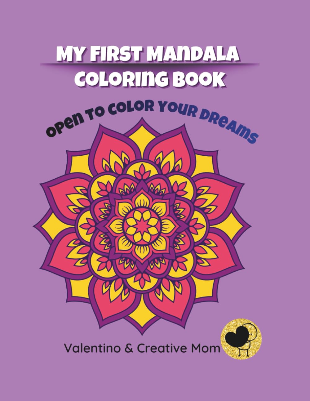 My First Mandala Coloring Book: Easy & Bold Designs for Little Artists. Simple Relaxing Mandalas with Positive Affirmations to Boost Confidence and Creativity in Kids Ages 3-8.