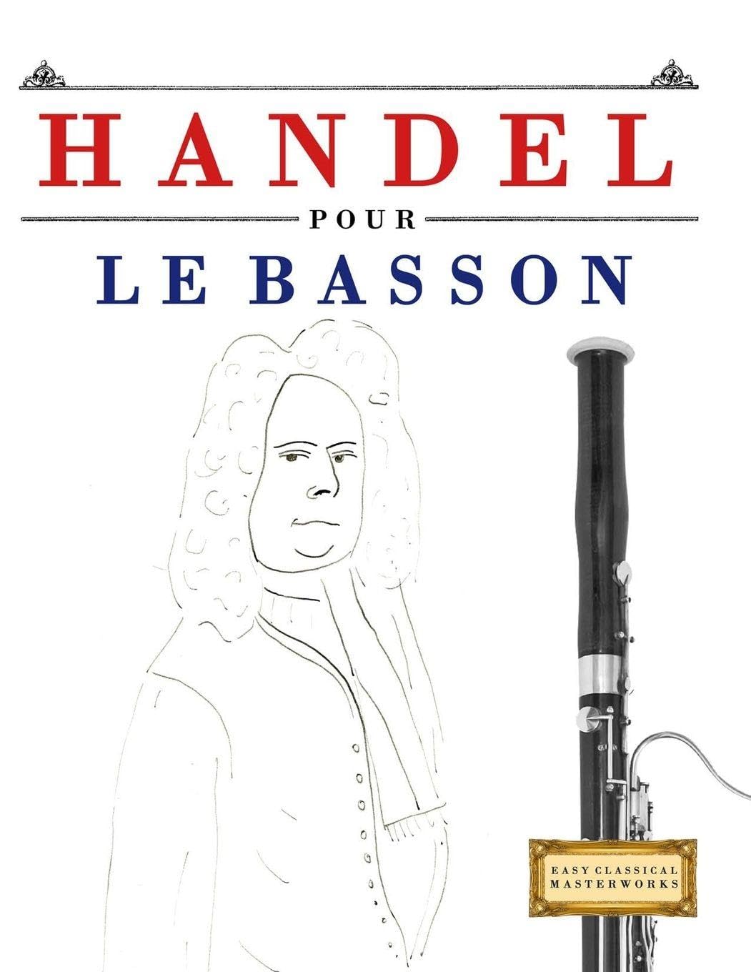 Handel pour le Basson: 10 pièces faciles pour le Basson débutant livre