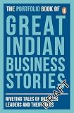 Portfolio Book of Great Indian Business Stories: Riveting Tales of Business Leaders and Their Times