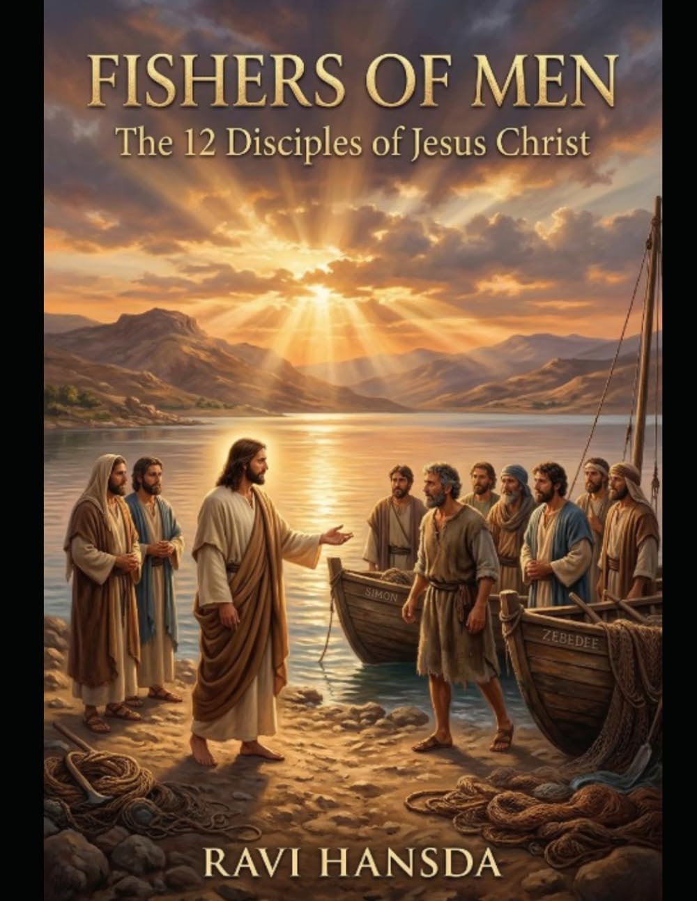 Fishers of Men: The 12 Disciples of Jesus Christ: Their Calling, Faith, Failures, and the Extraordinary Mission