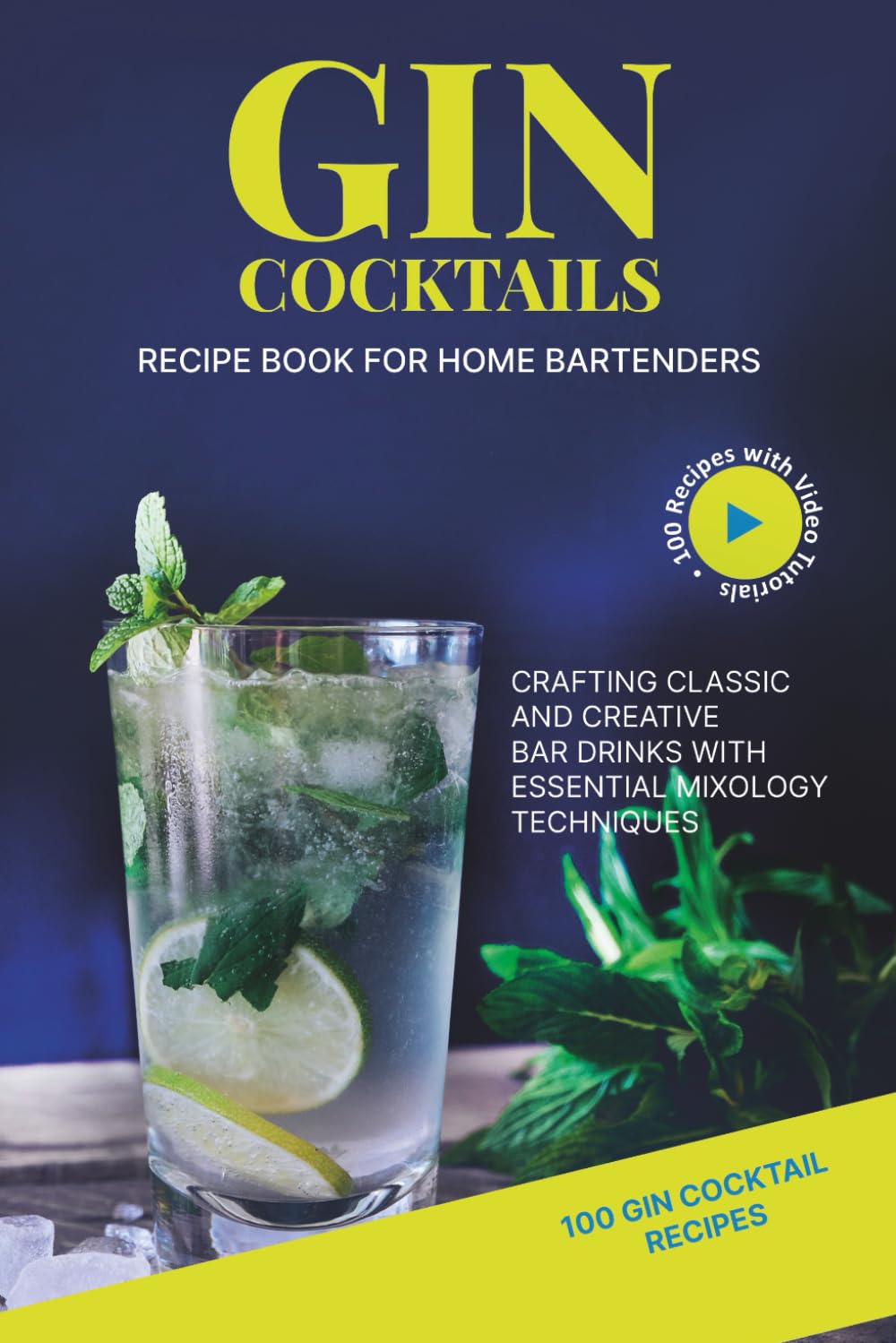 Gin Cocktail Recipe Book for Home Bartenders: Crafting Classic and Creative Bar Drinks with Essential Mixology Techniques