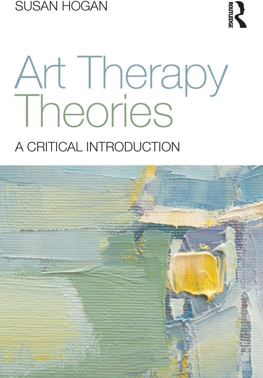 Routledge Art Therapy Theories: A Critical Introduction