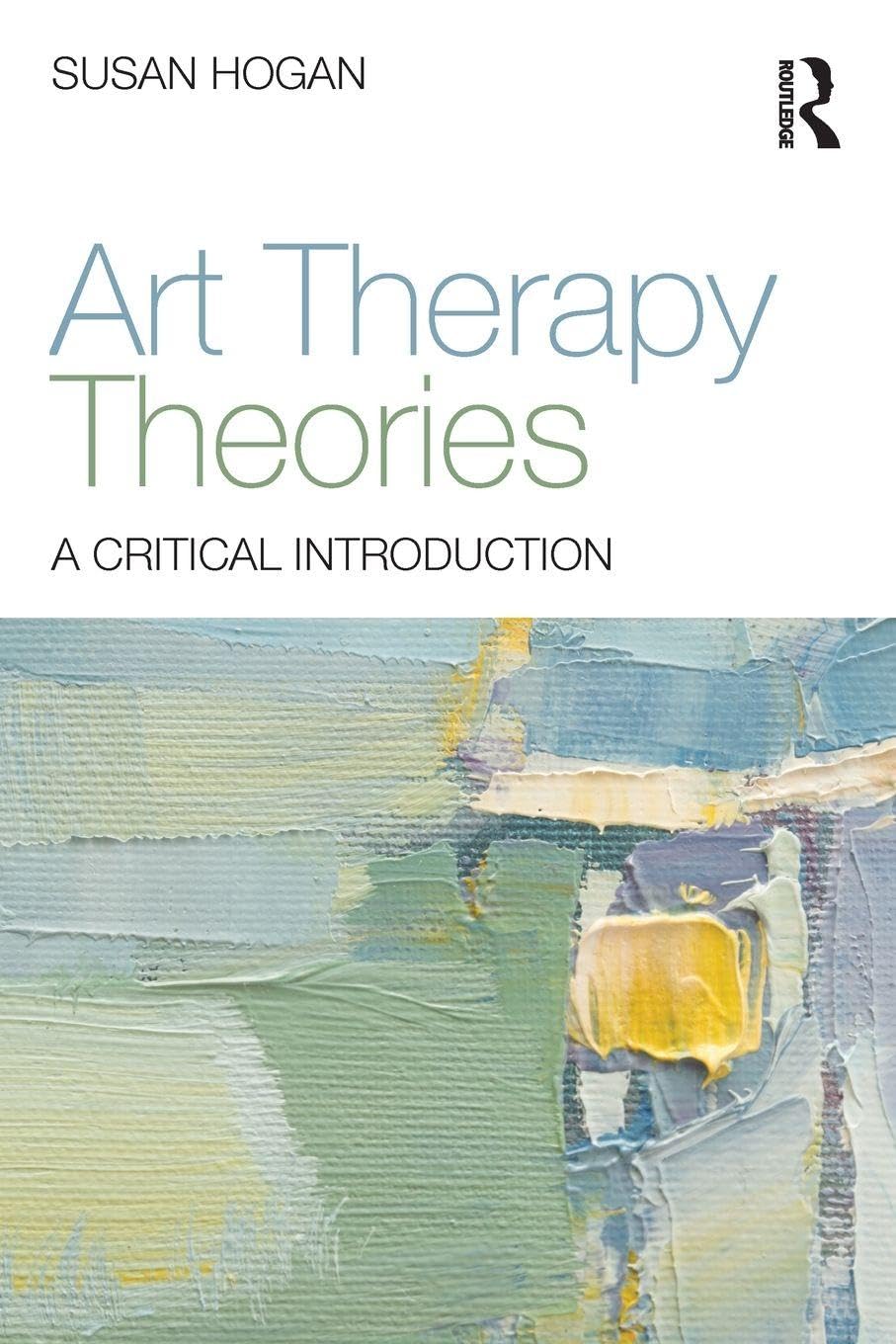 Routledge Art Therapy Theories: A Critical Introduction