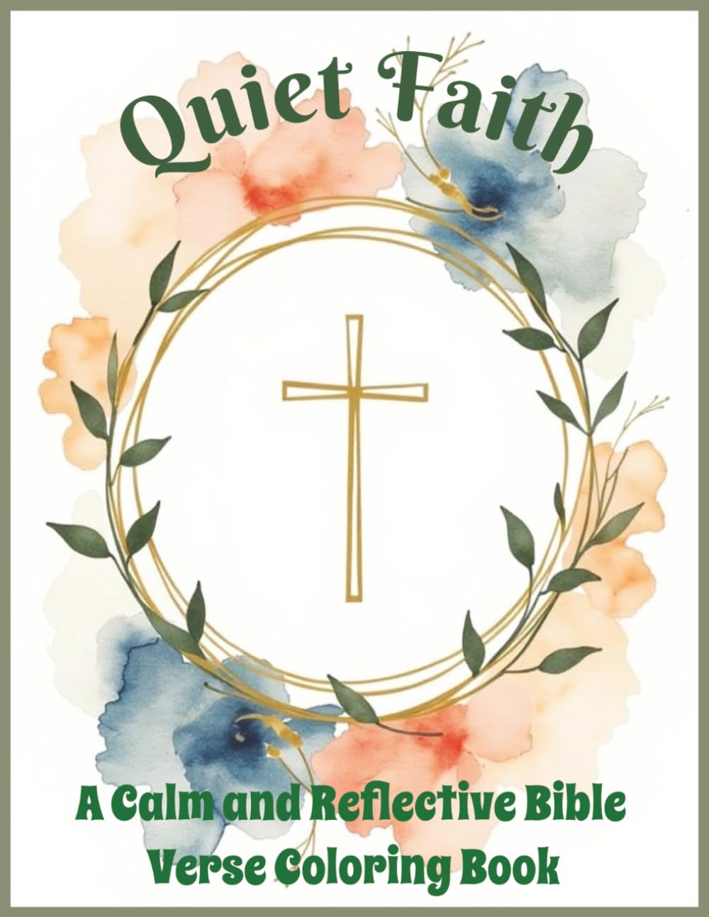 Quiet Faith: A Calm And Reflective Bible Verse Coloring Book: 50 Peaceful Scripture Coloring for Quiet Moments