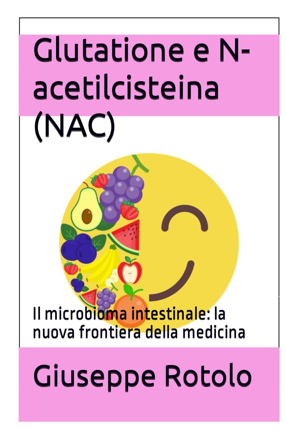 Glutatione e N-acetilcisteina (NAC): Il microbioma intestinale: la nuova frontiera della medicina: 6 (Prevenzione o cura? Guida alla medicina funzionale)