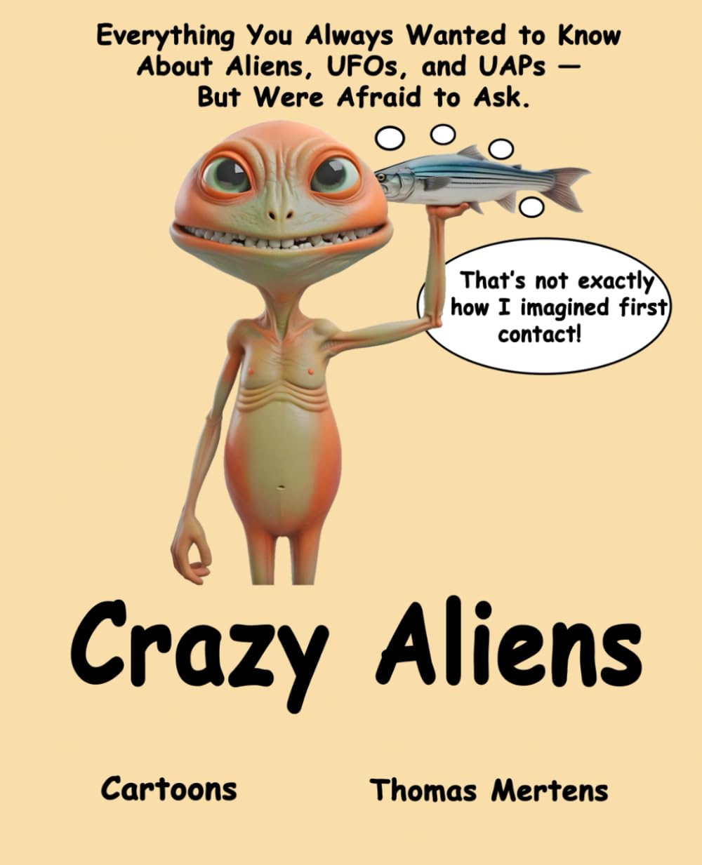 Crazy Aliens: Everything You Always Wanted to Know About Aliens, UFOs, and UAPs - But Were Afraid to Ask. CARTOONS