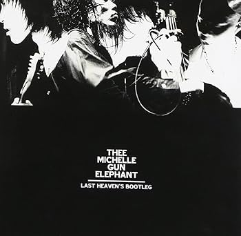 THEE MICHELLE GUN ELEPHANT - Last Heaven's Bootleg - Amazon.com Music