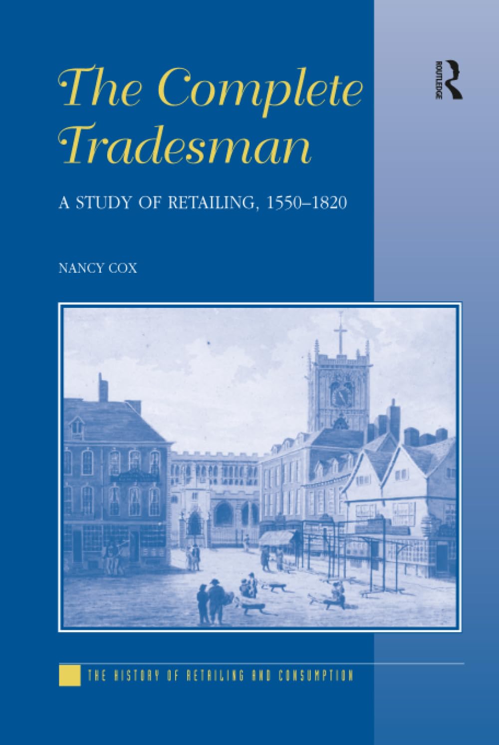 The Complete Tradesman: A Study of Retailing, 1550–1820 (The History of Retailing and Consumption)