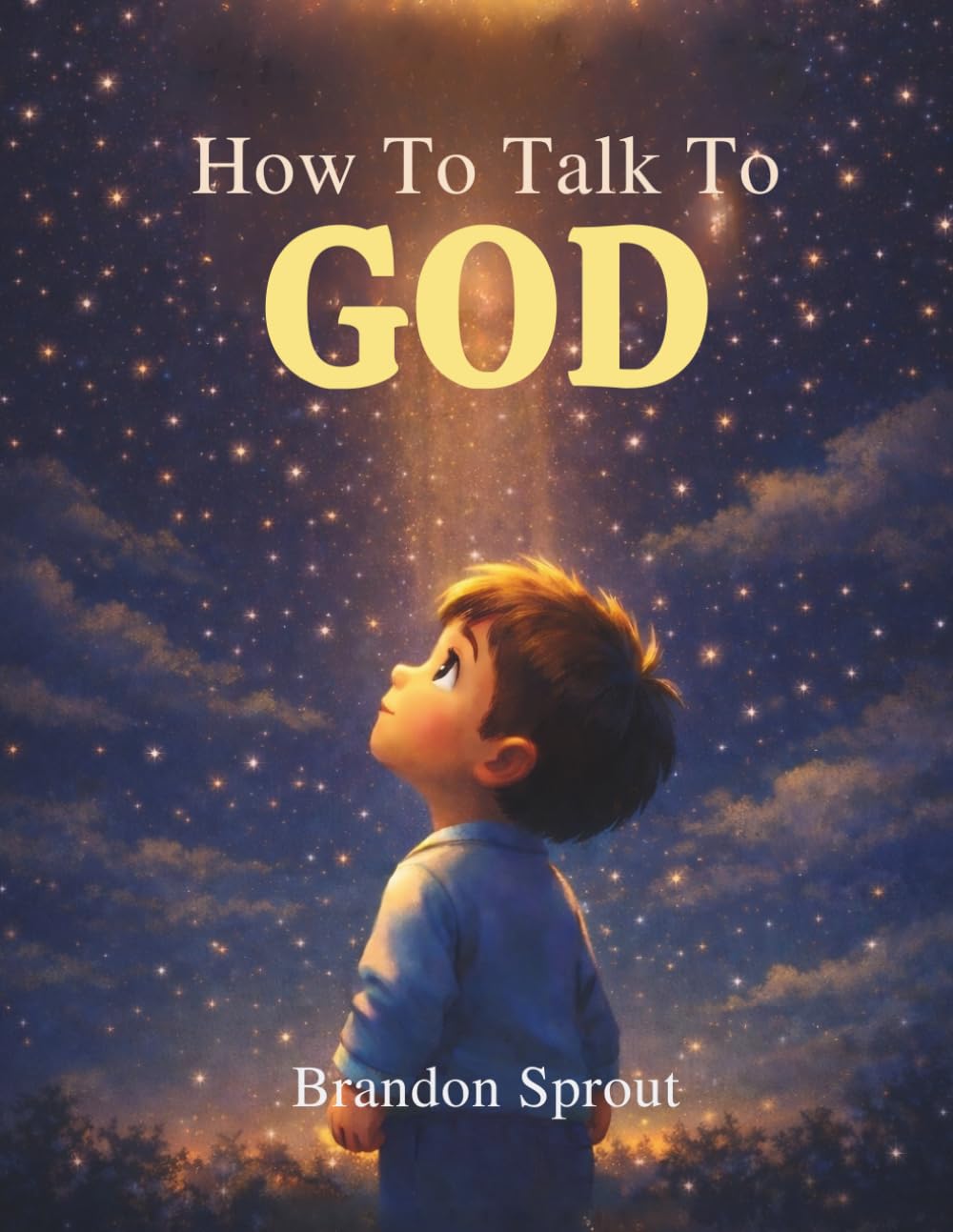 How To Talk To GOD: A Gentle Bedtime Story About Prayer, Love, and Feeling Close to God