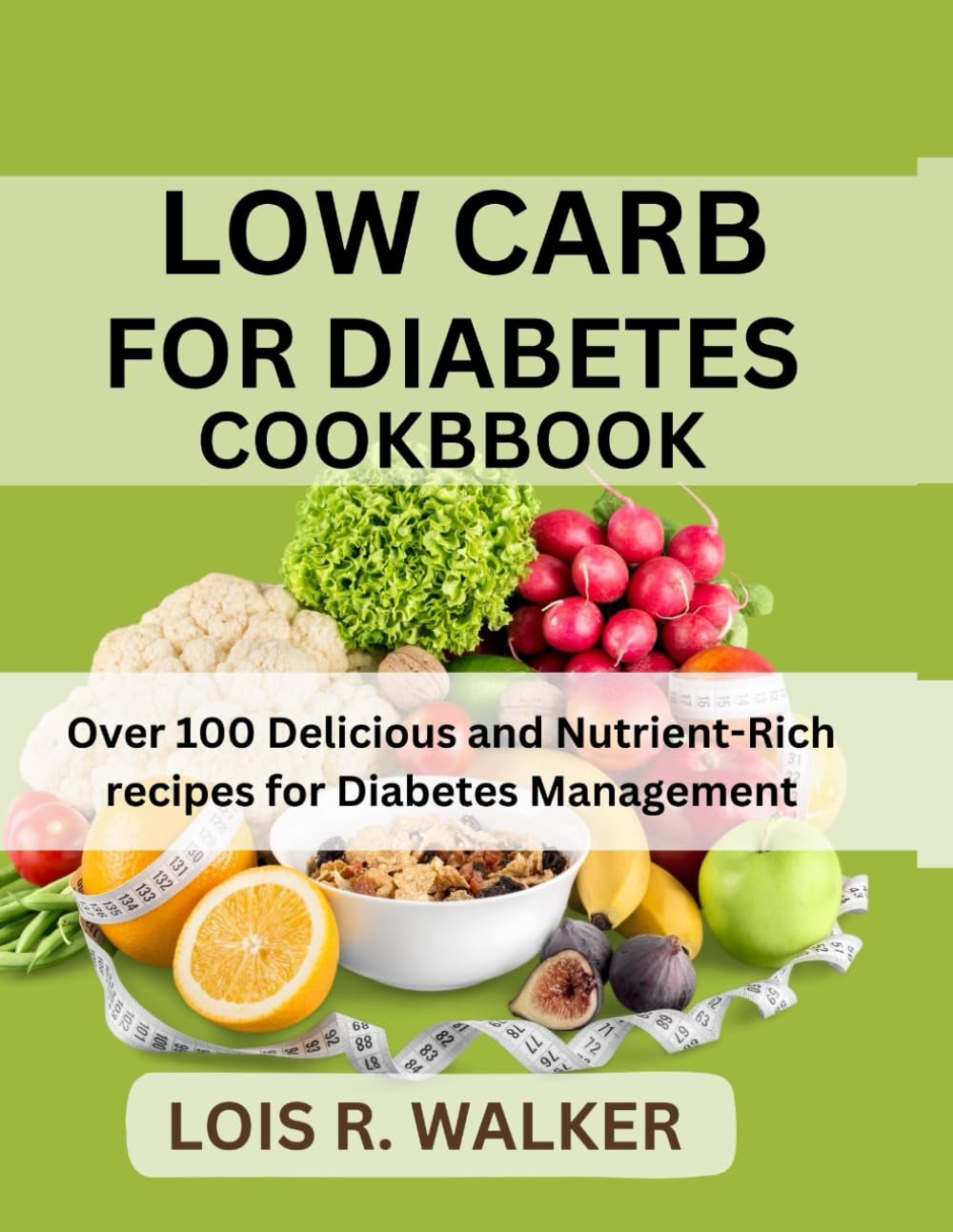 LOW CARB FOR DIABETES COOKBOOK: Over 100 Delicious and Nutrient-Rich recipes for Diabetes Management