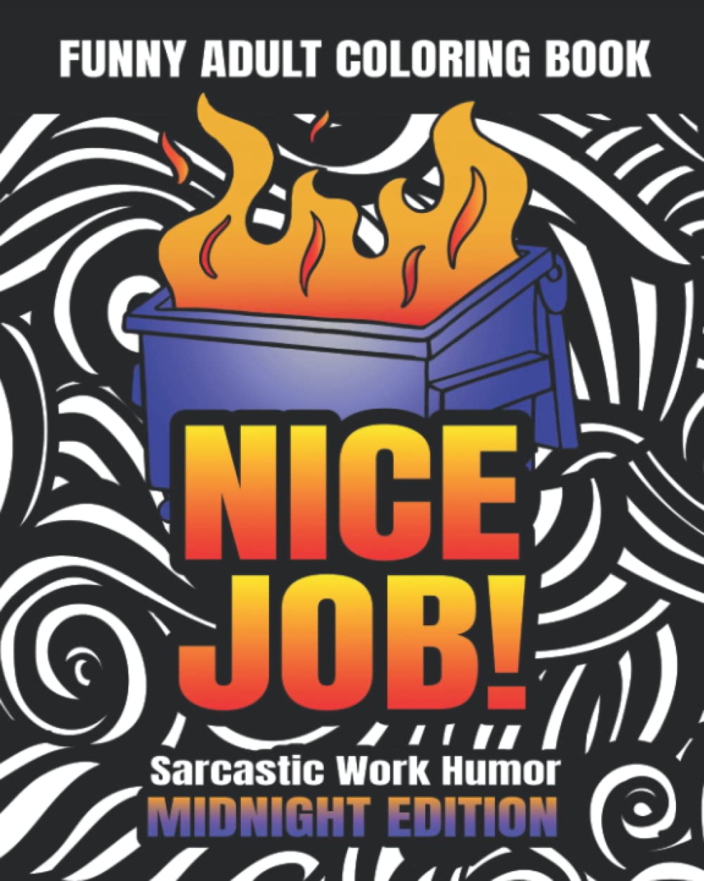 Funny Adult Coloring Book: Nice Job! Sarcastic Work Humor, Midnight Edition: Snarky Coworker Quotes, Easy Mandala Patterns for Stress Relief and Relaxation (Swear Word Coloring Books for Women)
