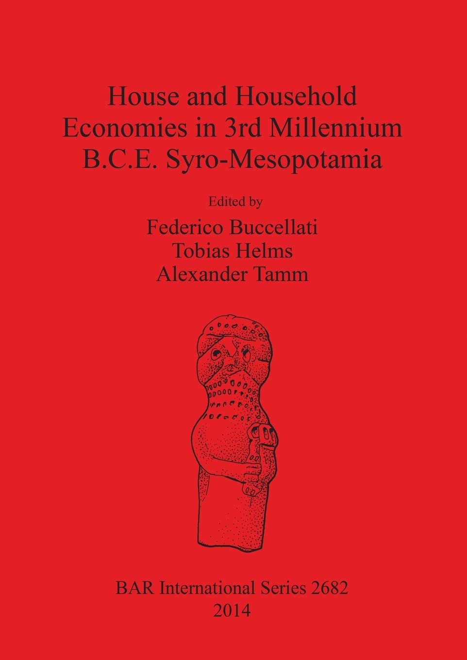 House and Household Economies in 3rd millennium B.C.E. Syro-Mesopotamia: 2682 (British Archaeological Reports International Series)