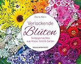  Verlockende Blüten: Selbstgemachtes aus Wiese, Feld und Garten (Selbstgemachtes aus der Natur)