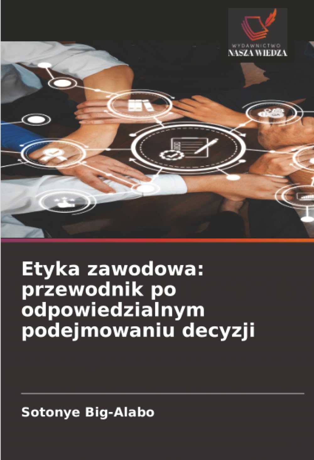 Etyka zawodowa: przewodnik po odpowiedzialnym podejmowaniu decyzji