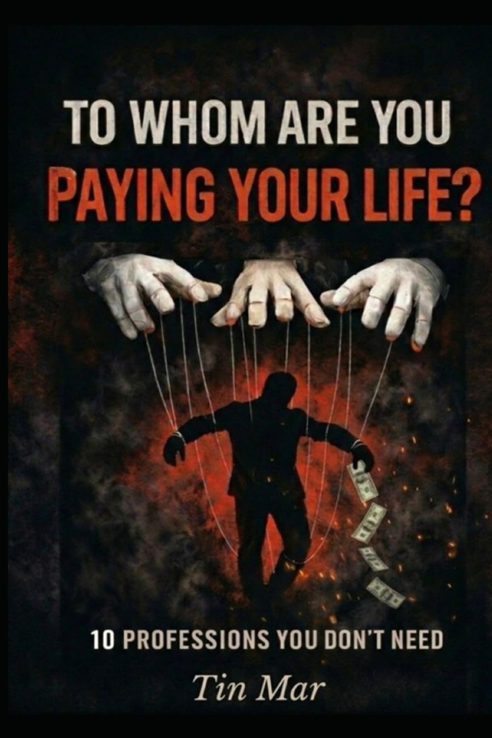 To Whom Are You Paying Your Life?: 10 Professions You Don’t Need