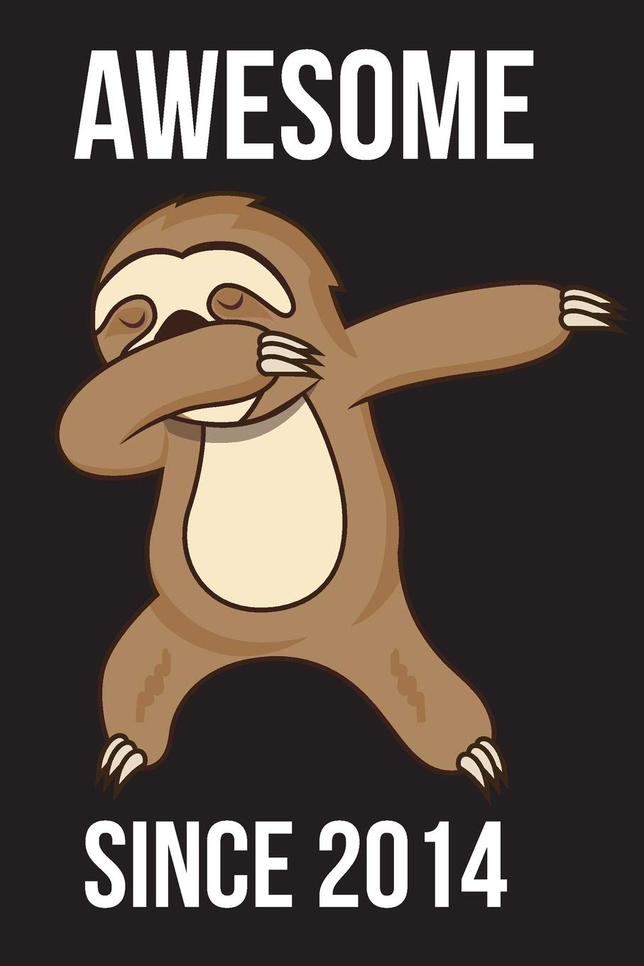 Awesome Since 2014 - Dabbing Sloth: Every Alternative Page has Space for Drawing and Full Lined Pages for Writing with Sloth on Every Pages