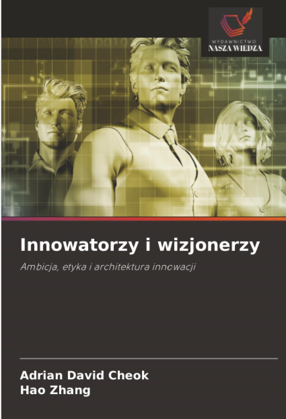 Innowatorzy i wizjonerzy: Ambicja, etyka i architektura innowacji