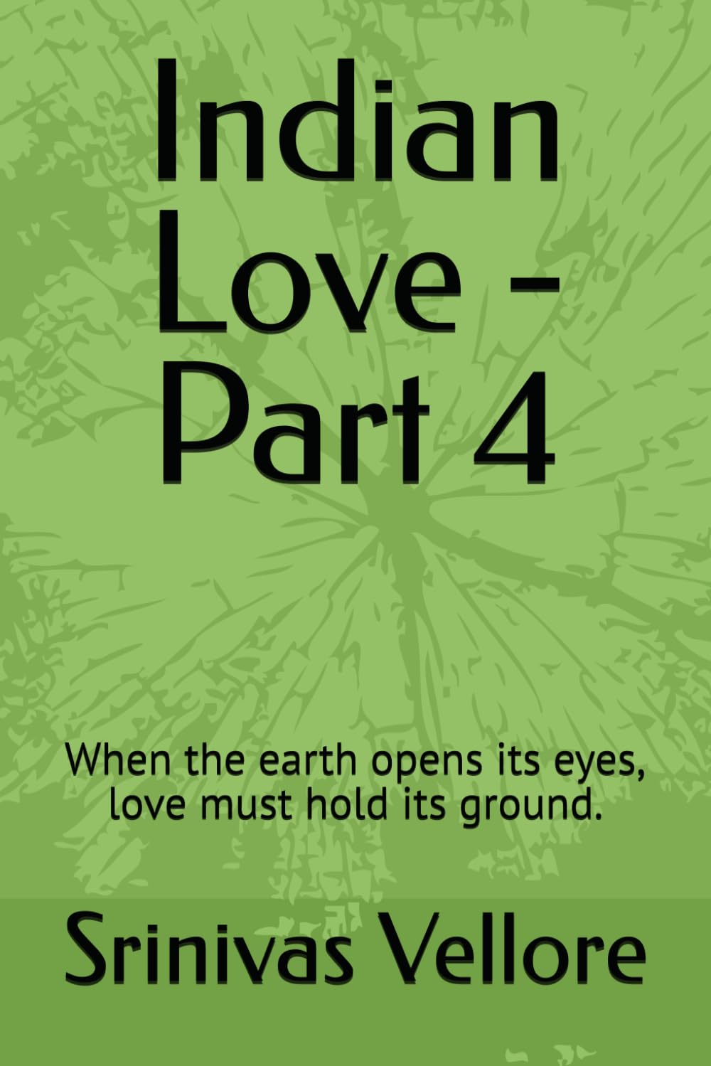 Indian Love - Part 4: When the earth opens its eyes, love must hold its ground.