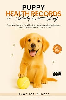 Puppy Health Records and Daily Care Log: Track Vaccinations, Vet Visits, Potty Breaks, Weight, Medications, Grooming, Milestones and Basic Training